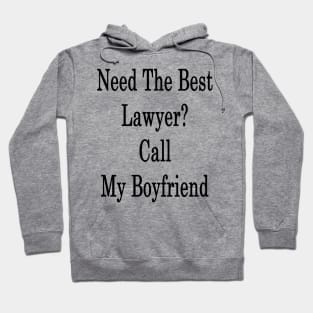 Need The Best Lawyer? Call My Boyfriend Hoodie